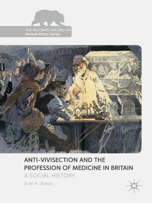 Title details for Anti-Vivisection and the Profession of Medicine in Britain by A.W.H. Bates - Available